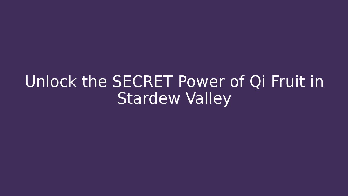 Unlock the SECRET Power of Qi Fruit in Stardew Valley