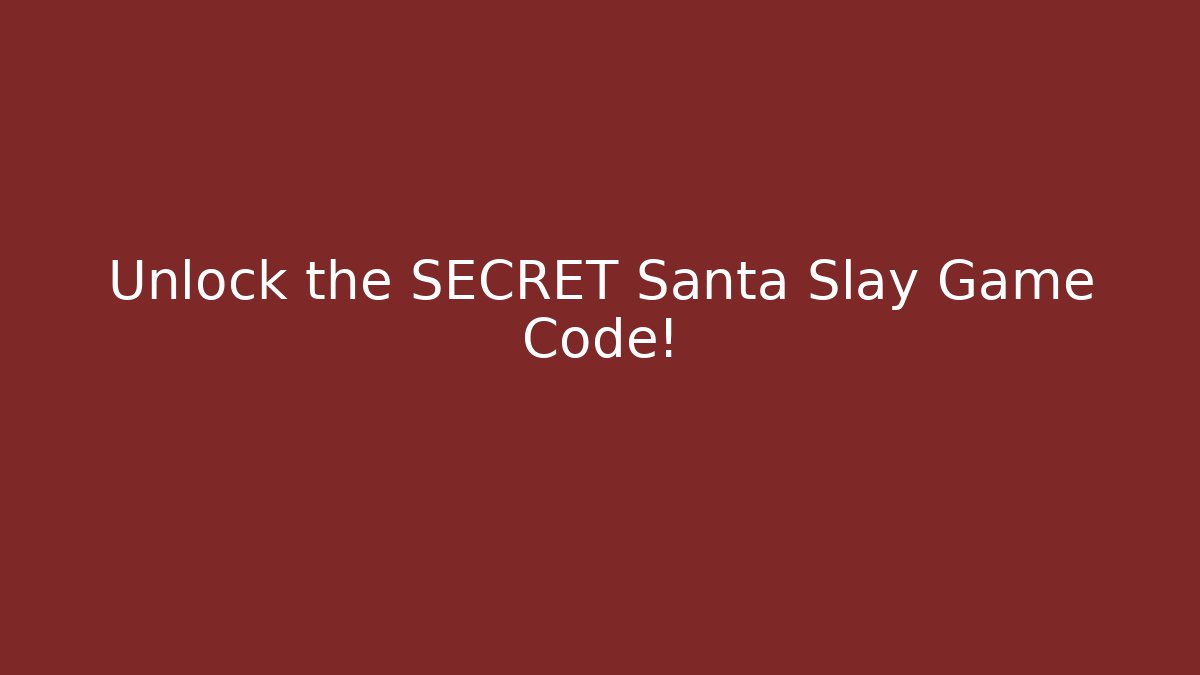 Unlock the SECRET Santa Slay Game Code!