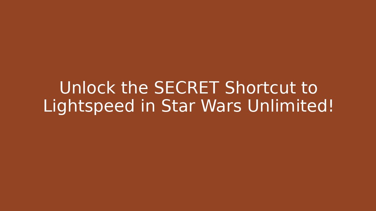 Unlock the SECRET Shortcut to Lightspeed in Star Wars Unlimited!