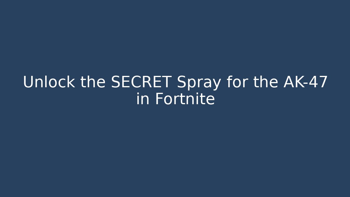 Unlock the SECRET Spray for the AK-47 in Fortnite