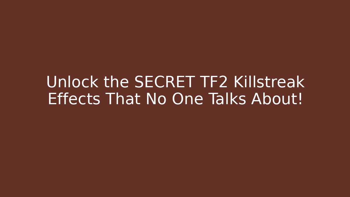 Unlock the SECRET TF2 Killstreak Effects That No One Talks About!