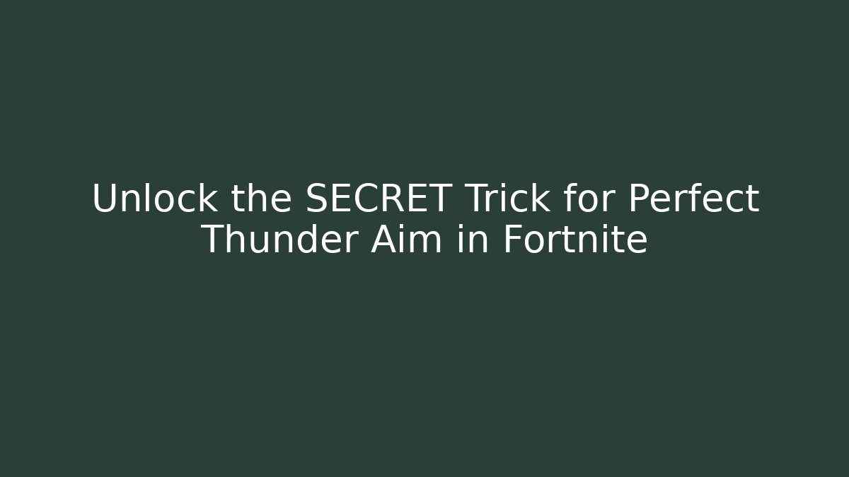 Unlock the SECRET Trick for Perfect Thunder Aim in Fortnite