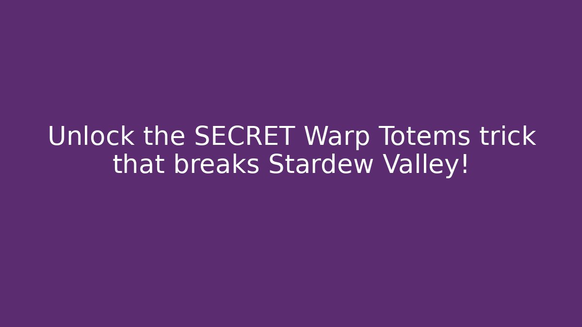 Unlock the SECRET Warp Totems trick that breaks Stardew Valley!