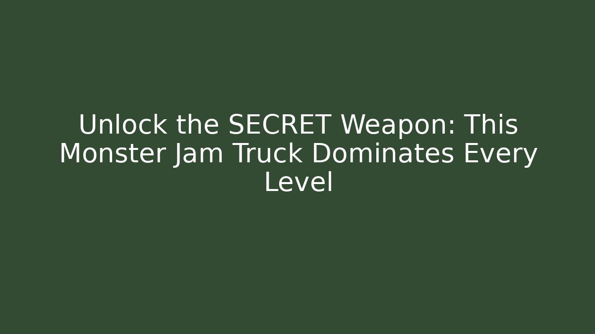 Unlock the SECRET Weapon: This Monster Jam Truck Dominates Every Level