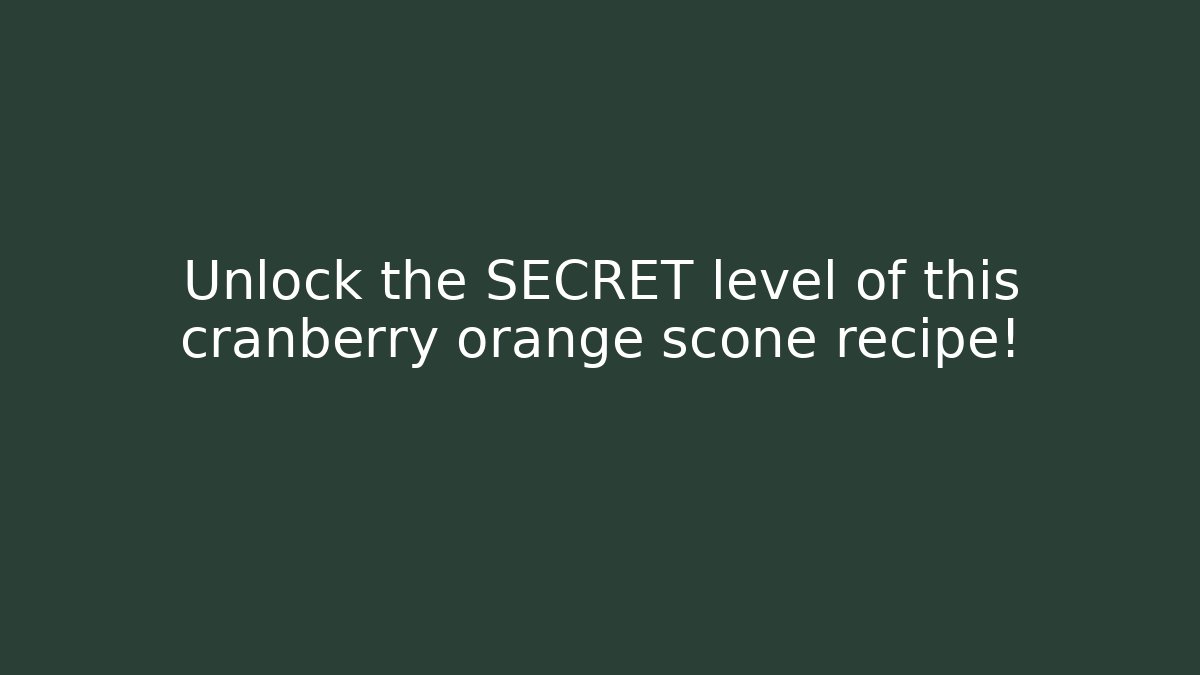Unlock the SECRET level of this cranberry orange scone recipe!