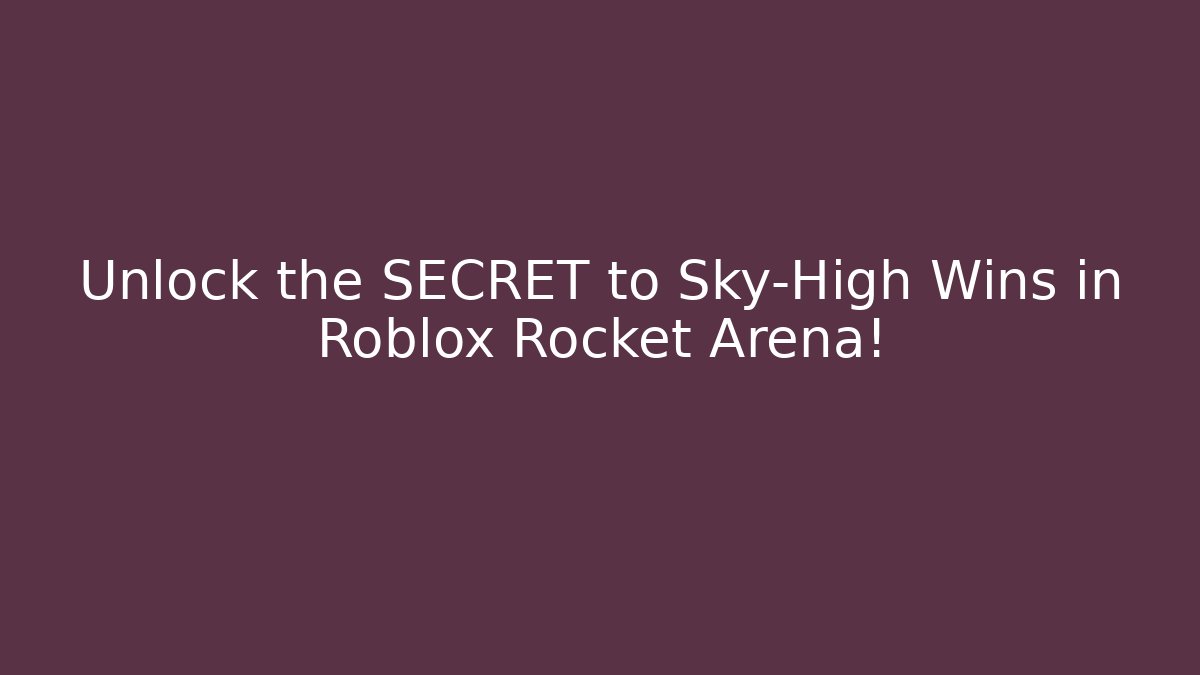 Unlock the SECRET to Sky-High Wins in Roblox Rocket Arena! - Critter Realm