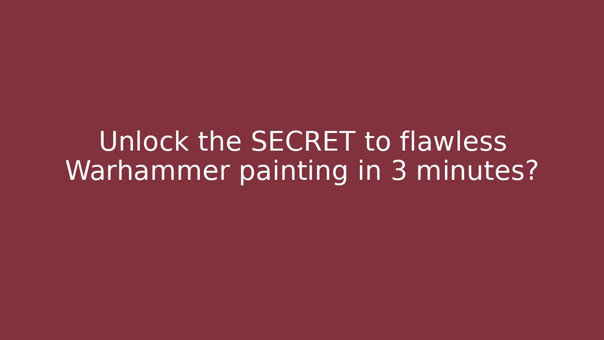 Unlock the SECRET to flawless Warhammer painting in 3 minutes?