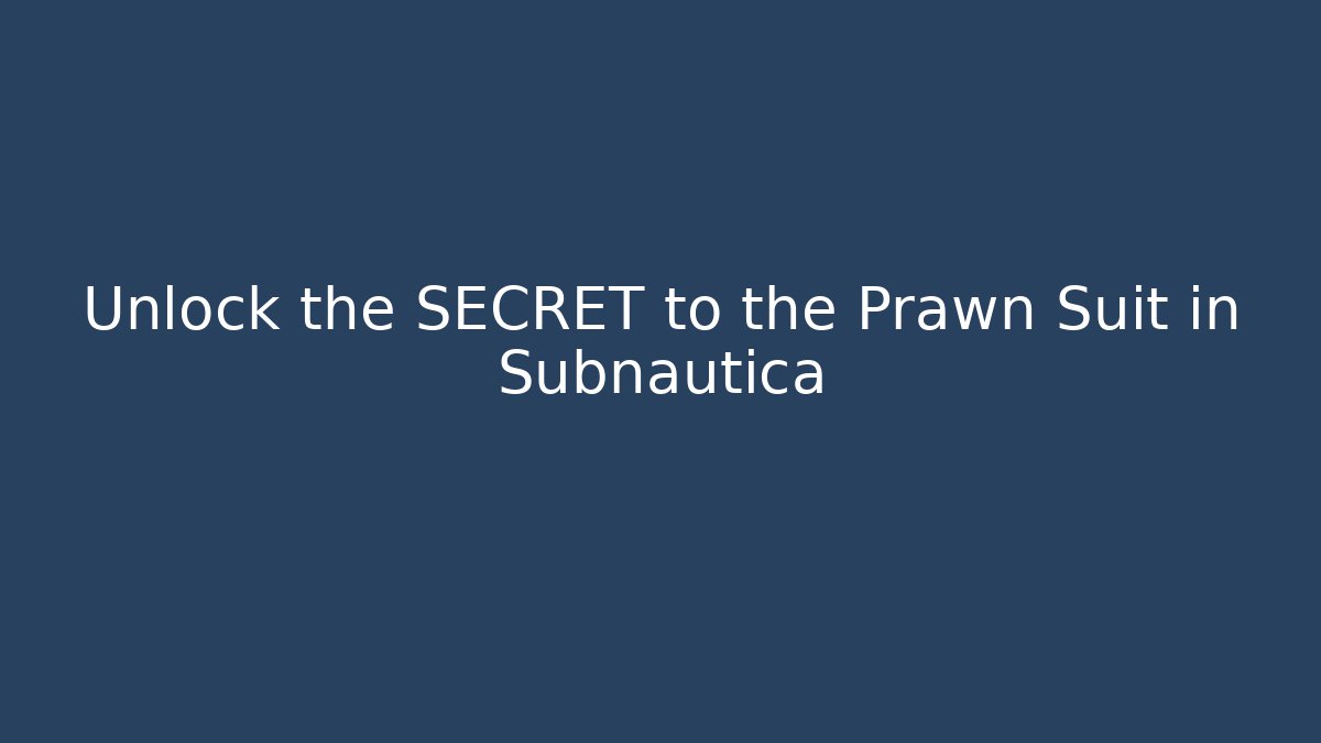 Unlock the SECRET to the Prawn Suit in Subnautica