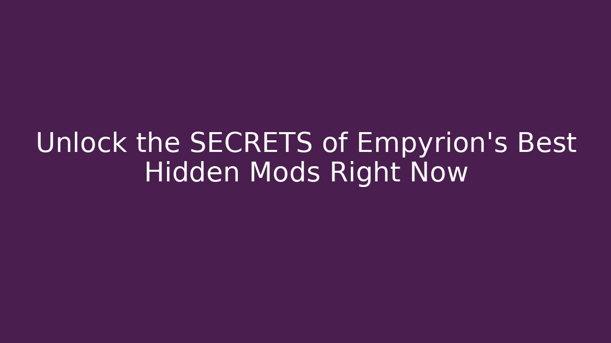 Unlock the SECRETS of Empyrion's Best Hidden Mods Right Now