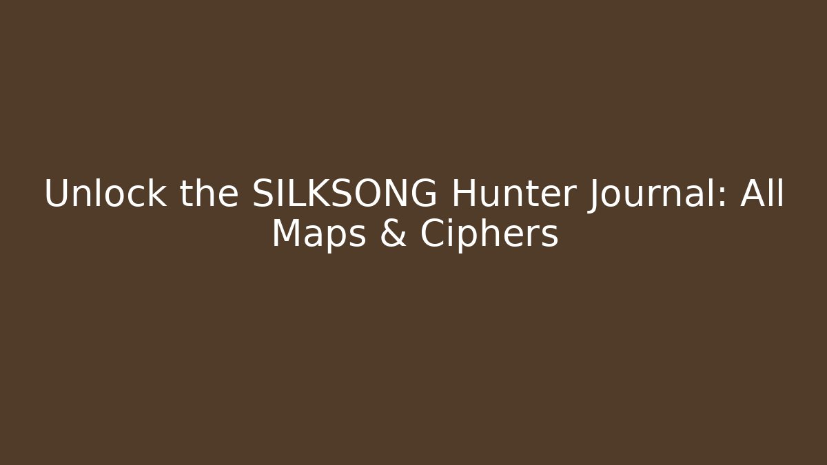 Unlock the SILKSONG Hunter Journal: All Maps & Ciphers