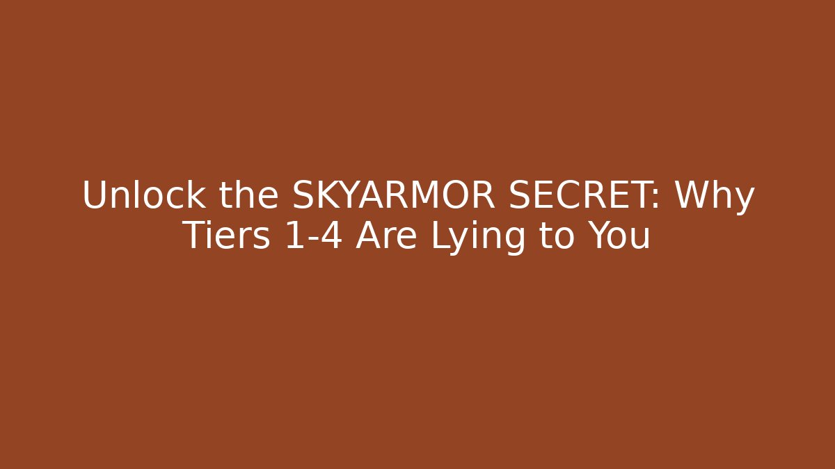 Unlock the SKYARMOR SECRET: Why Tiers 1-4 Are Lying to You