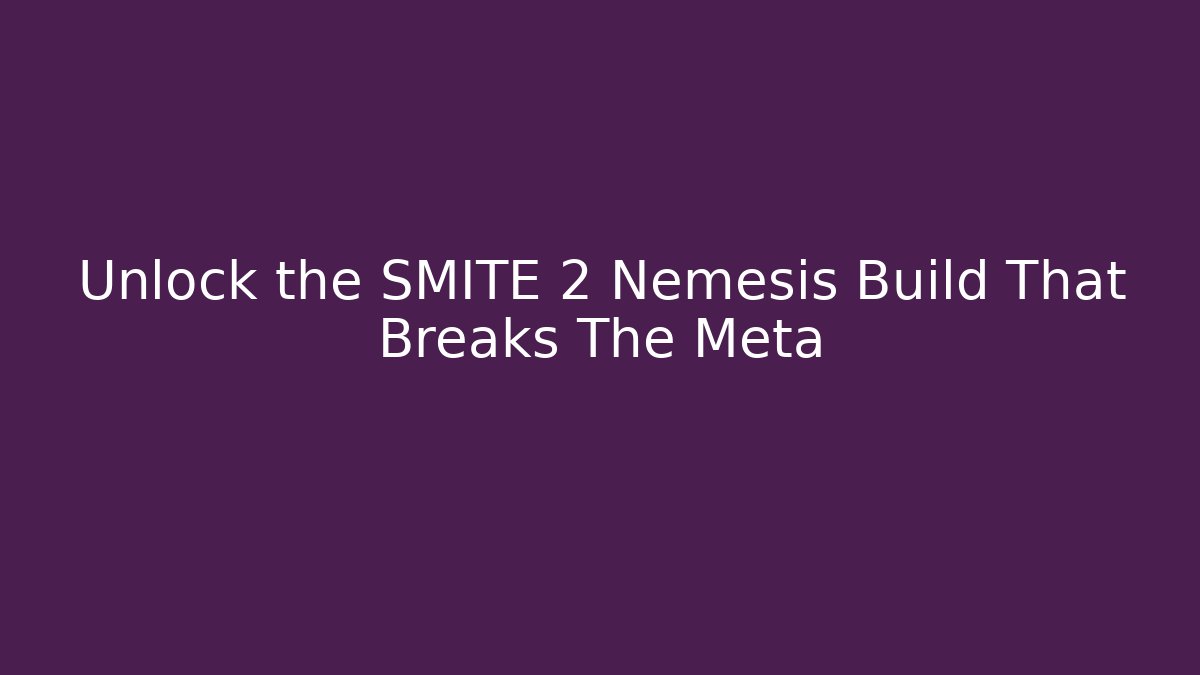 Unlock the SMITE 2 Nemesis Build That Breaks The Meta