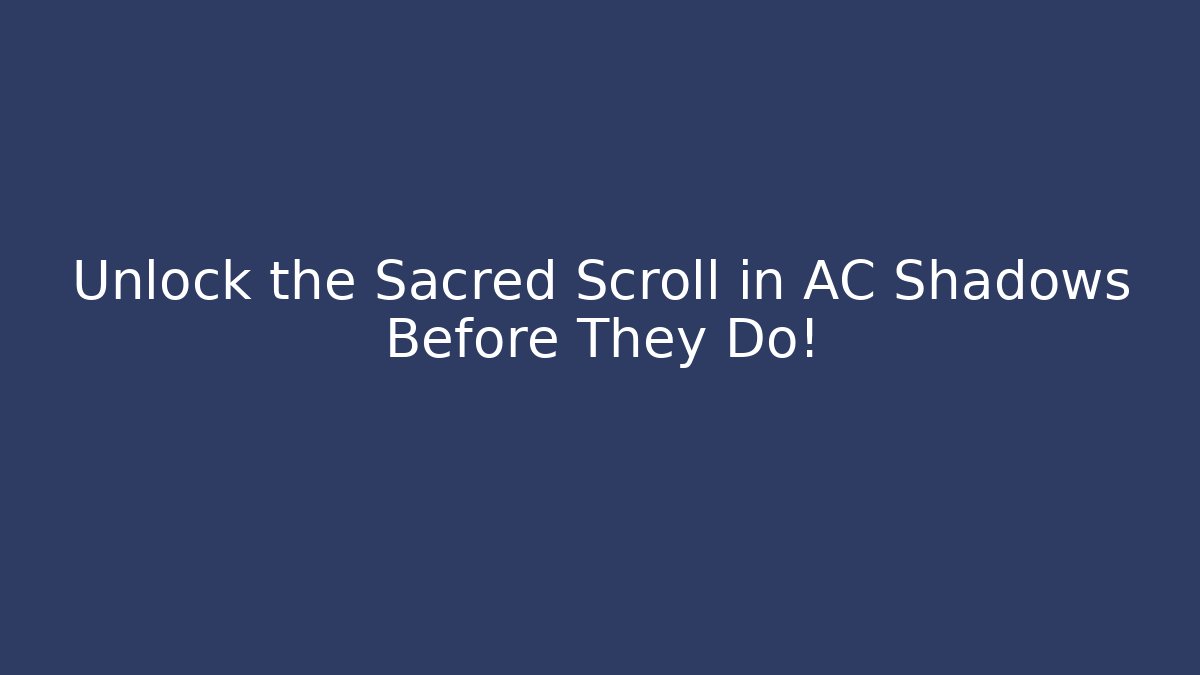 Unlock the Sacred Scroll in AC Shadows Before They Do! - Critter Realm