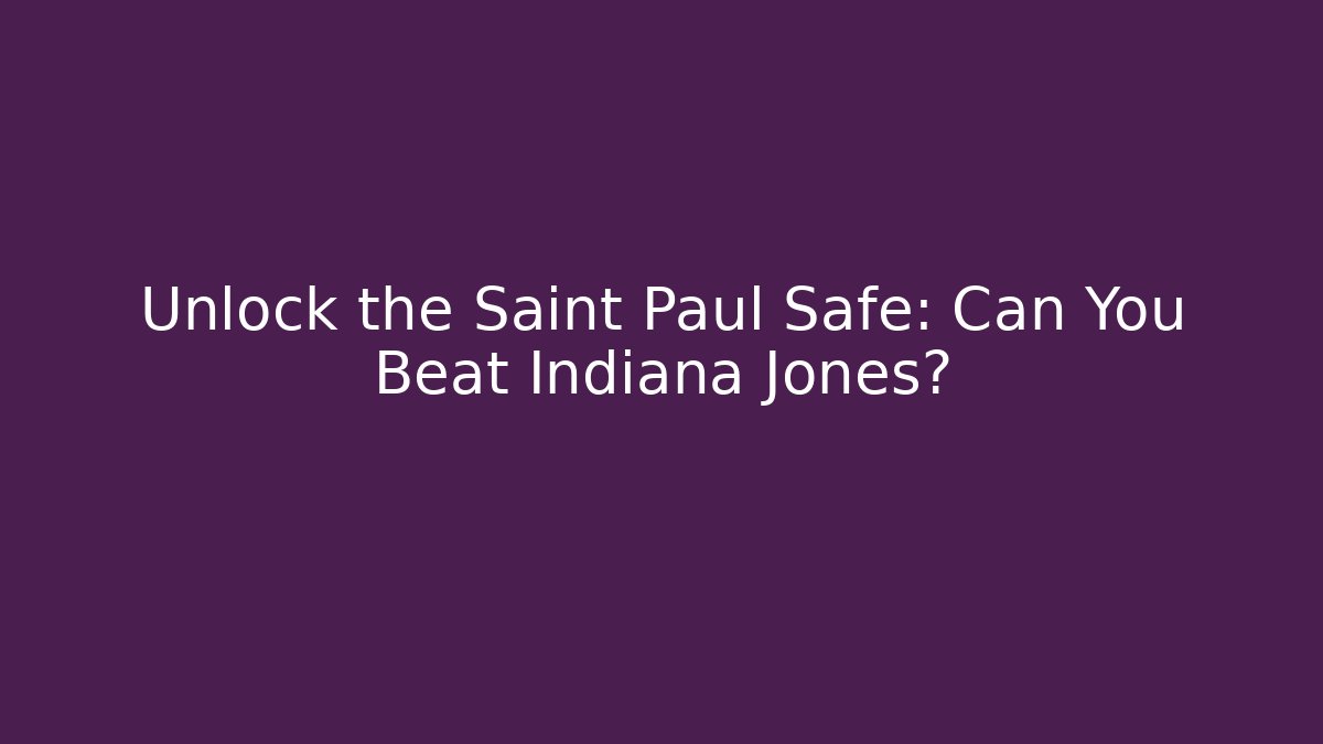 Unlock the Saint Paul Safe: Can You Beat Indiana Jones?