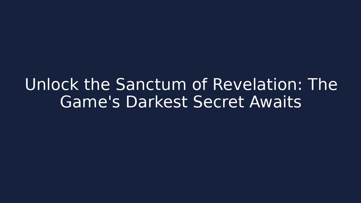Unlock the Sanctum of Revelation: The Game's Darkest Secret Awaits