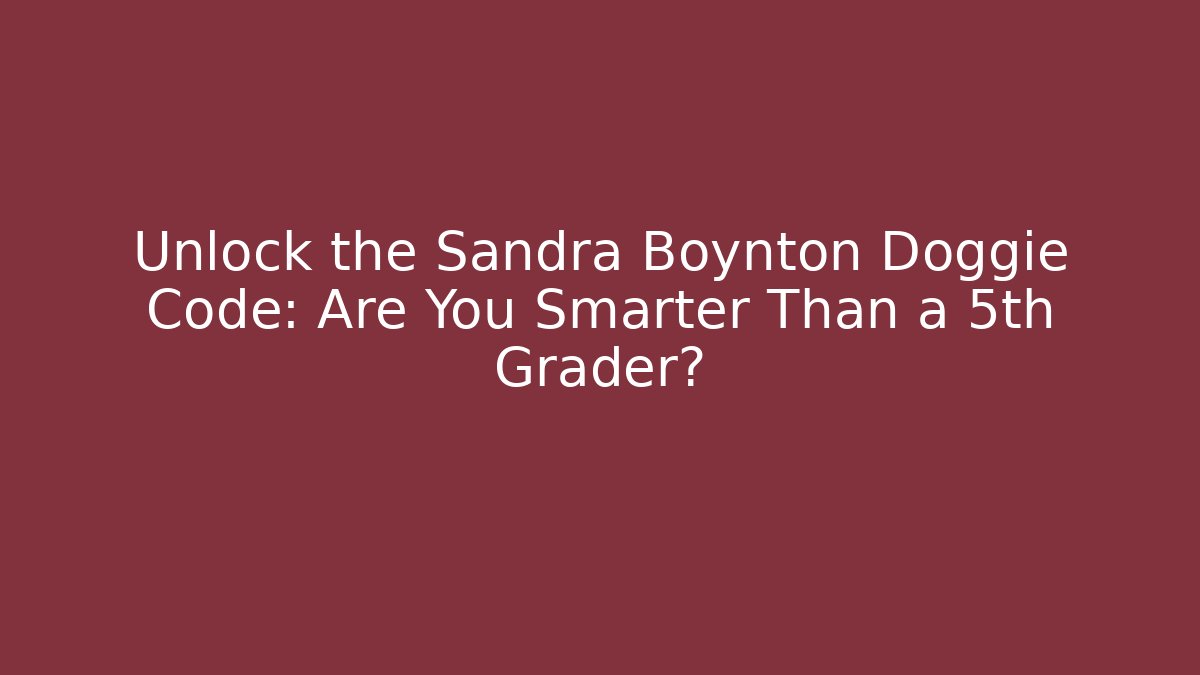 Unlock the Sandra Boynton Doggie Code: Are You Smarter Than a 5th Grader? - Critter Realm