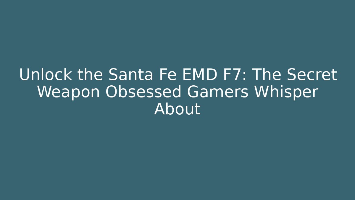 Unlock the Santa Fe EMD F7: The Secret Weapon Obsessed Gamers Whisper About