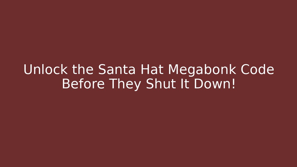 Unlock the Santa Hat Megabonk Code Before They Shut It Down!