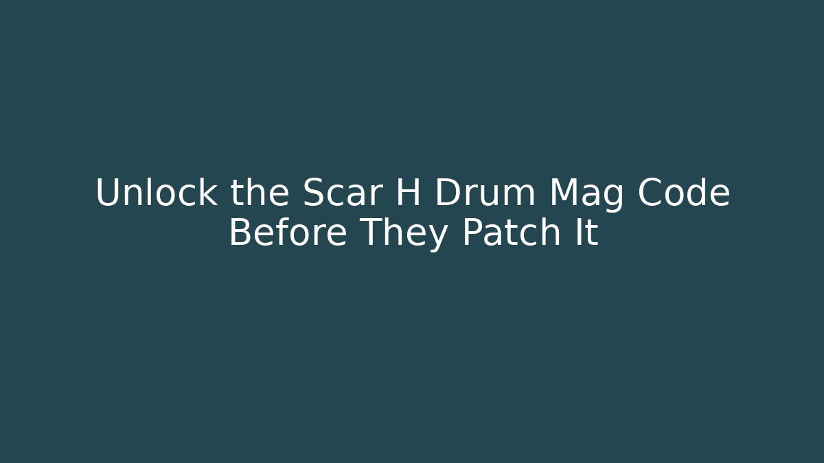 Unlock the Scar H Drum Mag Code Before They Patch It