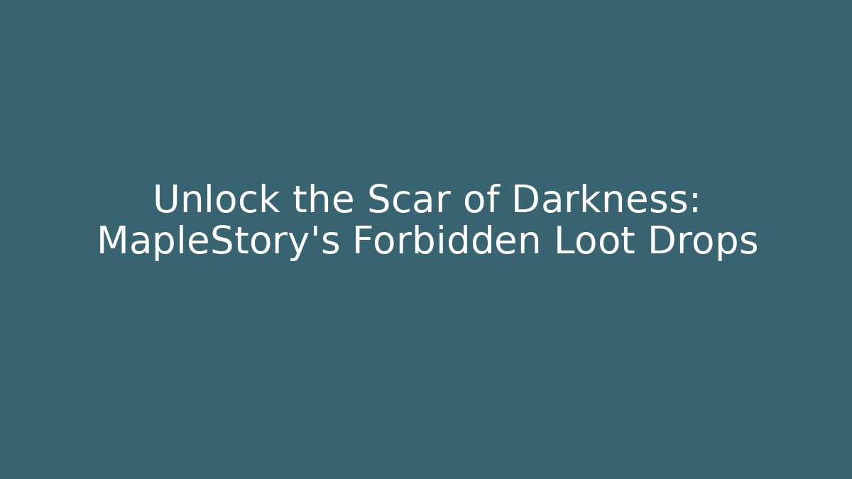 Unlock the Scar of Darkness: MapleStory's Forbidden Loot Drops