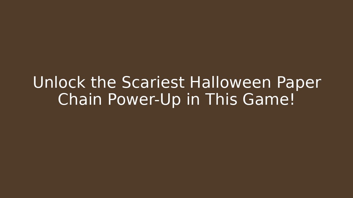Unlock the Scariest Halloween Paper Chain Power-Up in This Game!
