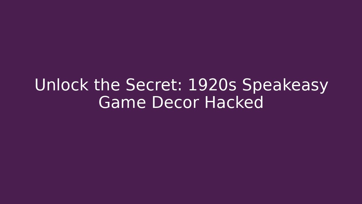 Unlock the Secret: 1920s Speakeasy Game Decor Hacked