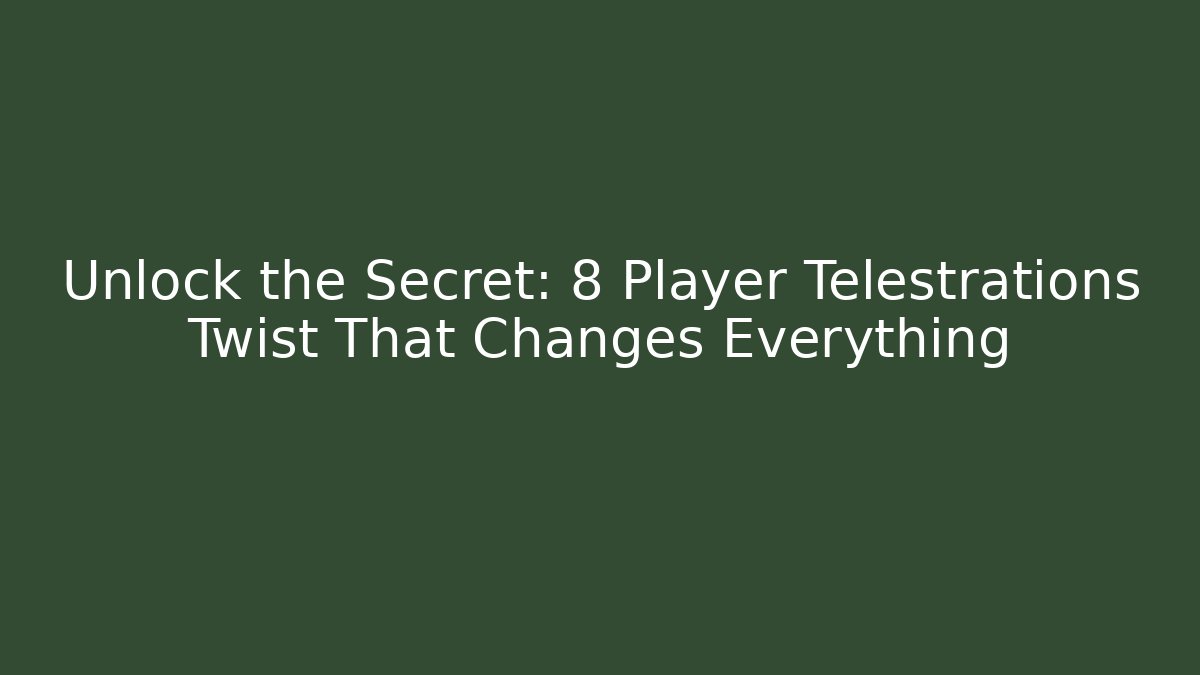 Unlock the Secret: 8 Player Telestrations Twist That Changes Everything