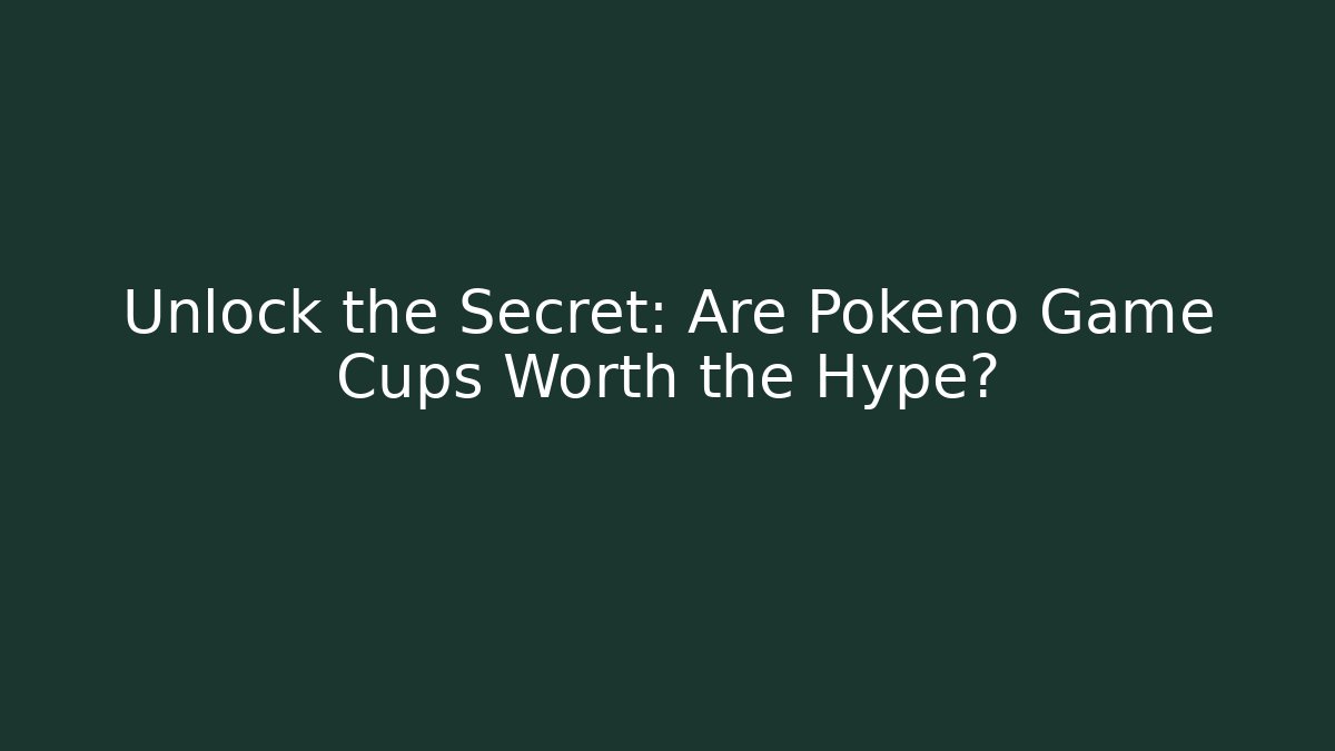 Unlock the Secret: Are Pokeno Game Cups Worth the Hype?