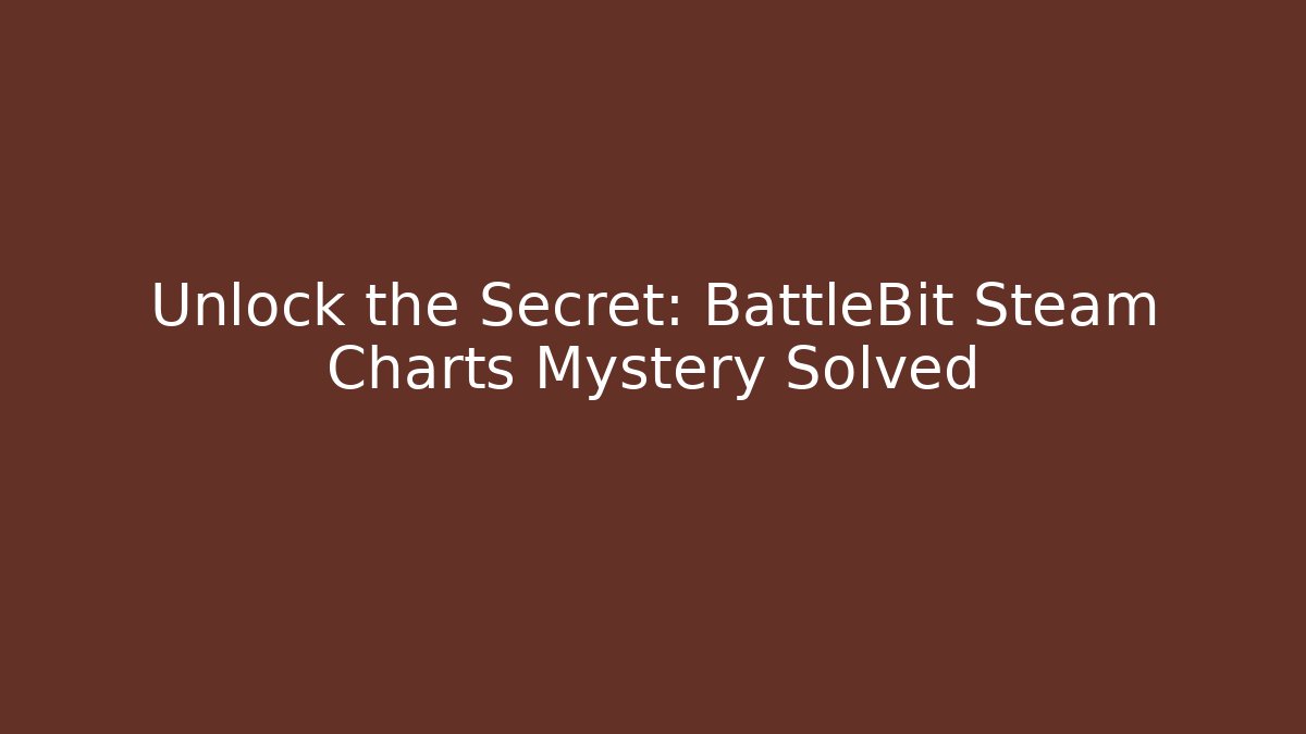 Unlock the Secret: BattleBit Steam Charts Mystery Solved