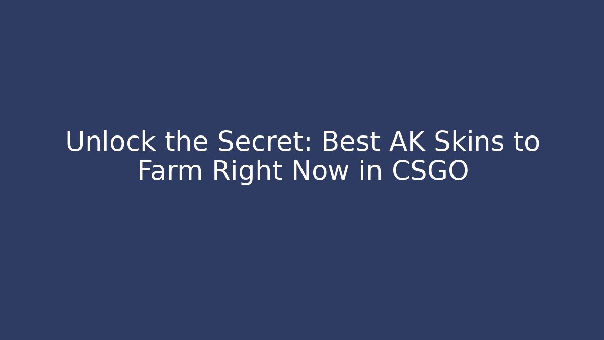 Unlock the Secret: Best AK Skins to Farm Right Now in CSGO