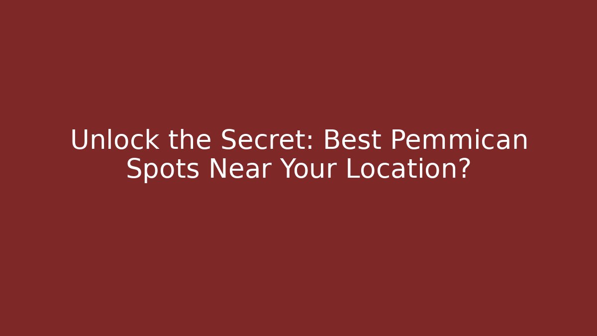 Unlock the Secret: Best Pemmican Spots Near Your Location?