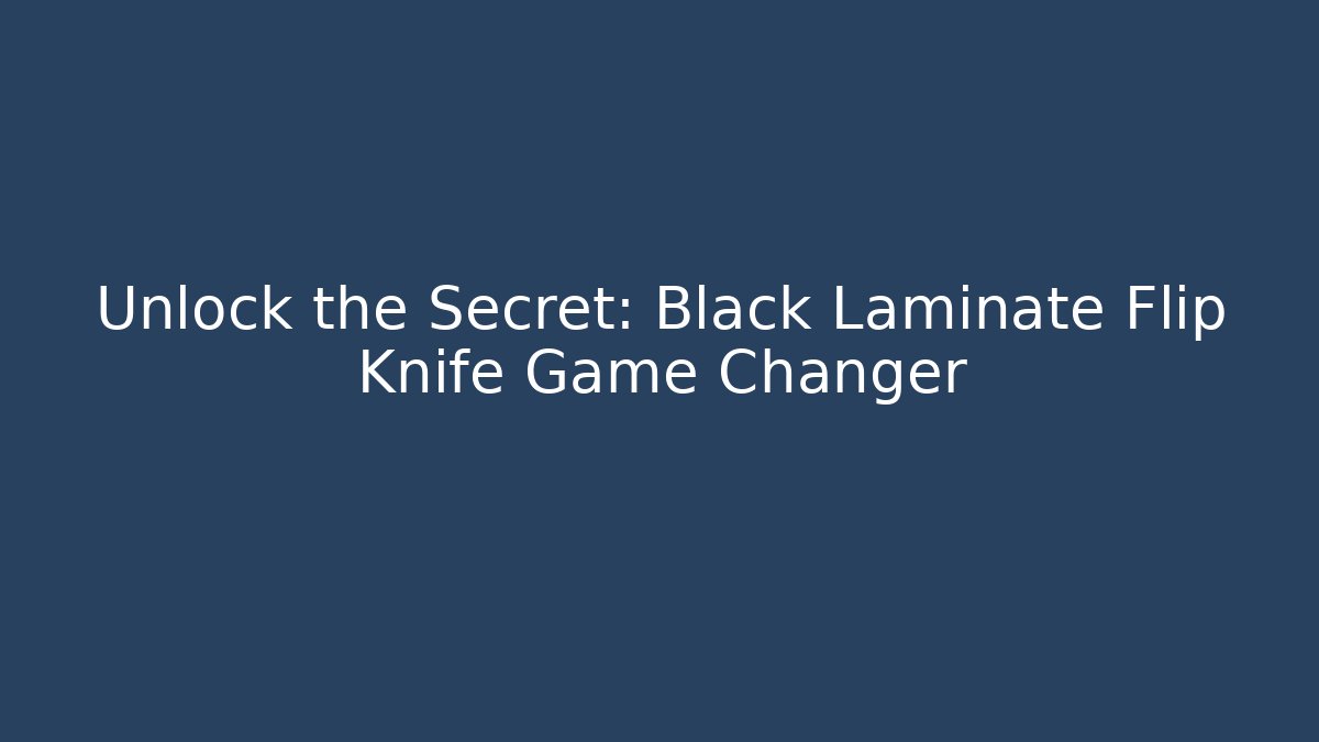 Unlock the Secret: Black Laminate Flip Knife Game Changer