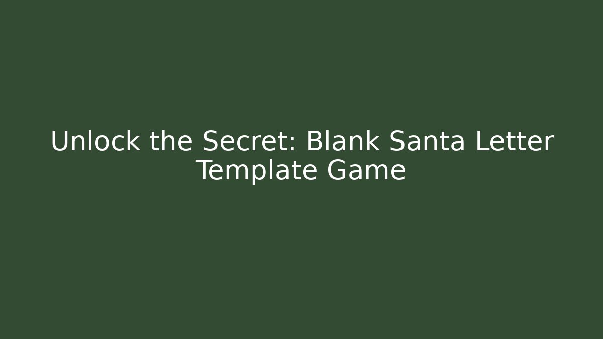 Unlock the Secret: Blank Santa Letter Template Game