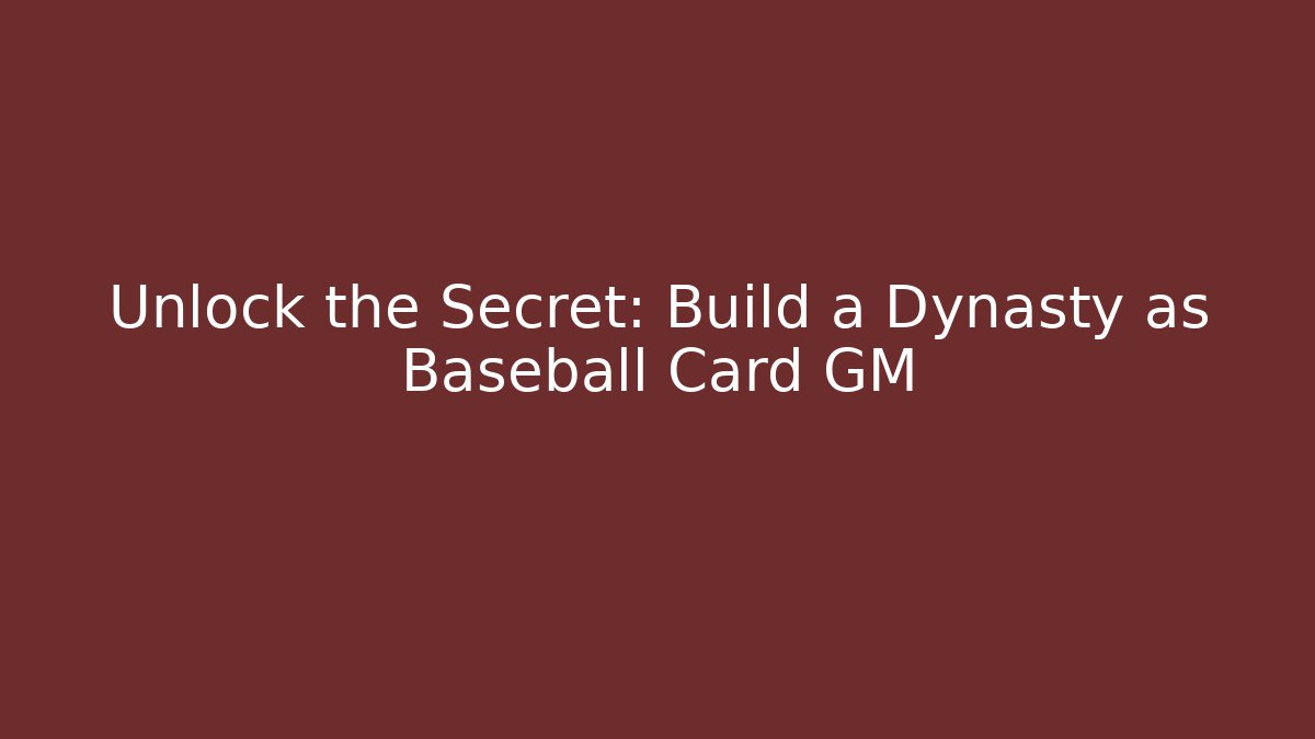 Unlock the Secret: Build a Dynasty as Baseball Card GM