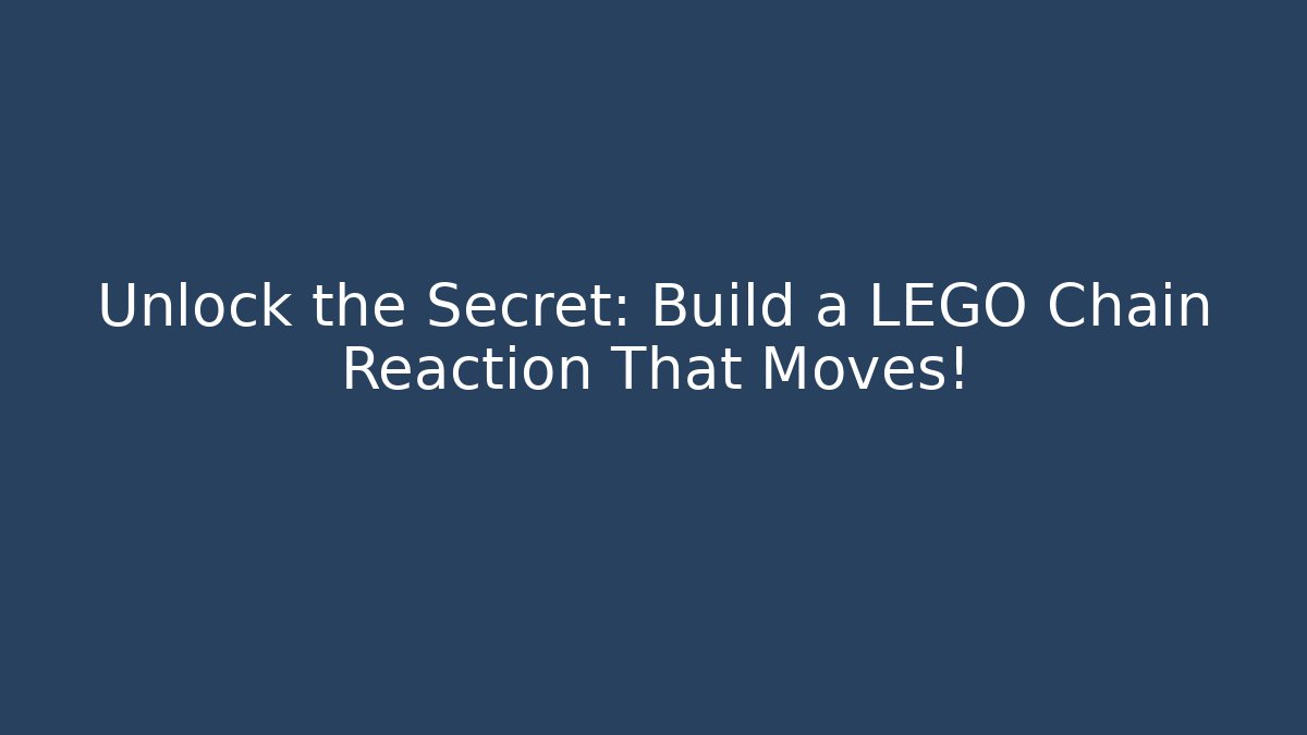 Unlock the Secret: Build a LEGO Chain Reaction That Moves!