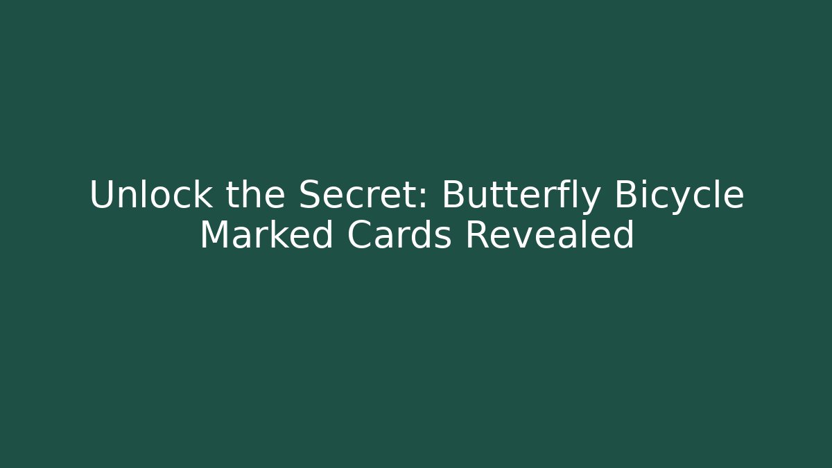 Unlock the Secret: Butterfly Bicycle Marked Cards Revealed