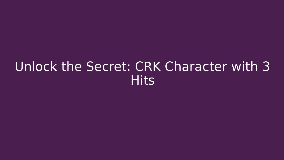 Unlock the Secret: CRK Character with 3 Hits