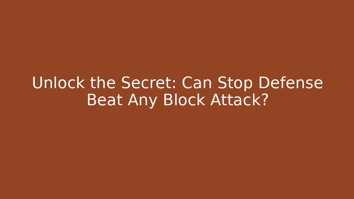 Unlock the Secret: Can Stop Defense Beat Any Block Attack?
