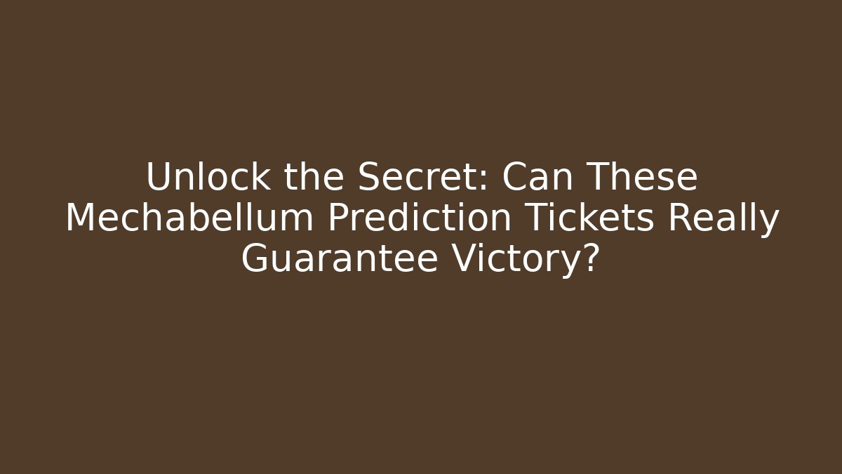 Unlock the Secret: Can These Mechabellum Prediction Tickets Really Guarantee Victory?