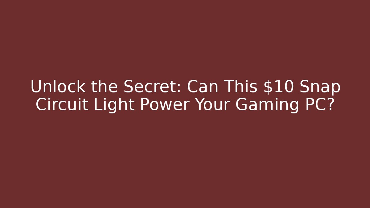 Unlock the Secret: Can This $10 Snap Circuit Light Power Your Gaming PC?