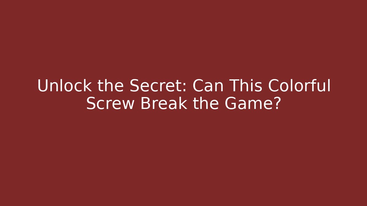 Unlock the Secret: Can This Colorful Screw Break the Game?
