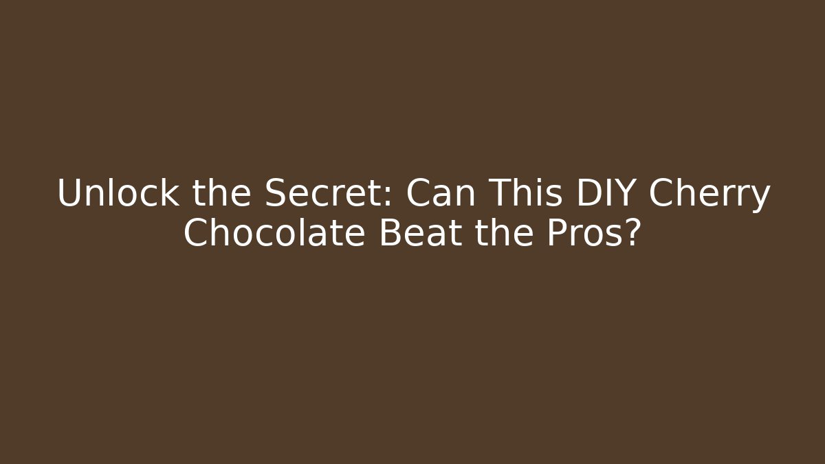 Unlock the Secret: Can This DIY Cherry Chocolate Beat the Pros?