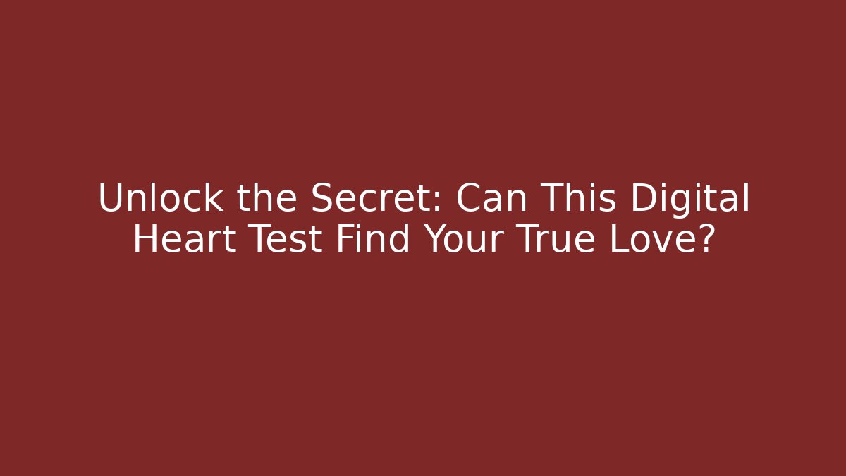 Unlock the Secret: Can This Digital Heart Test Find Your True Love?