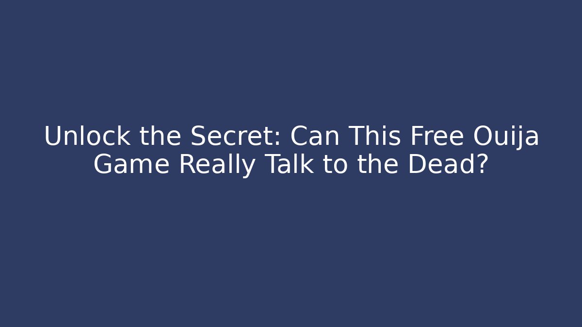 Unlock the Secret: Can This Free Ouija Game Really Talk to the Dead? - Critter Realm