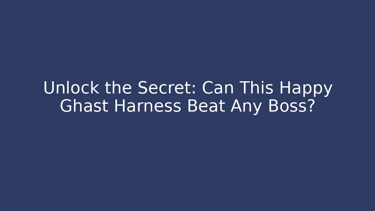 Unlock the Secret: Can This Happy Ghast Harness Beat Any Boss?