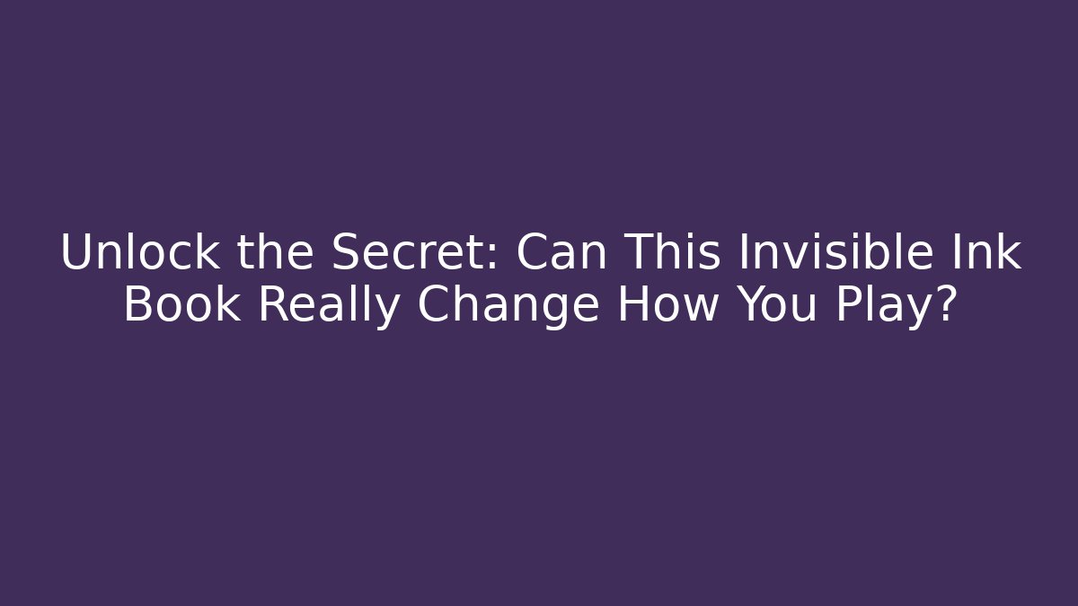 Unlock the Secret: Can This Invisible Ink Book Really Change How You Play?