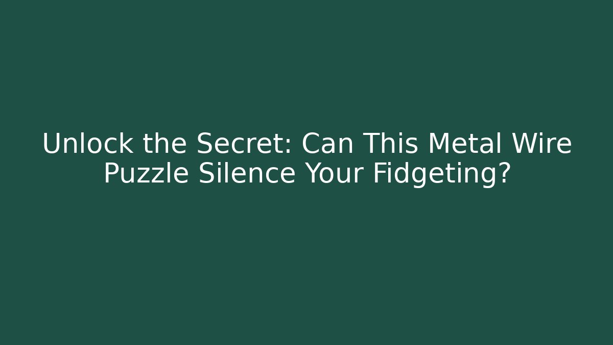 Unlock the Secret: Can This Metal Wire Puzzle Silence Your Fidgeting?