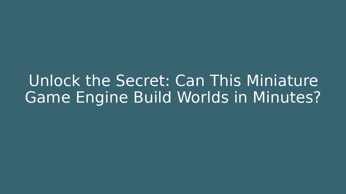 Unlock the Secret: Can This Miniature Game Engine Build Worlds in Minutes?