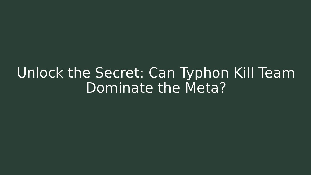 Unlock the Secret: Can Typhon Kill Team Dominate the Meta?