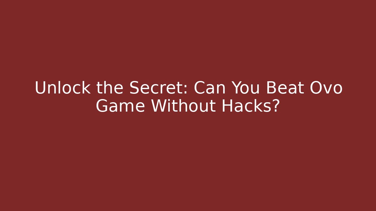 Unlock the Secret: Can You Beat Ovo Game Without Hacks? - Critter Realm